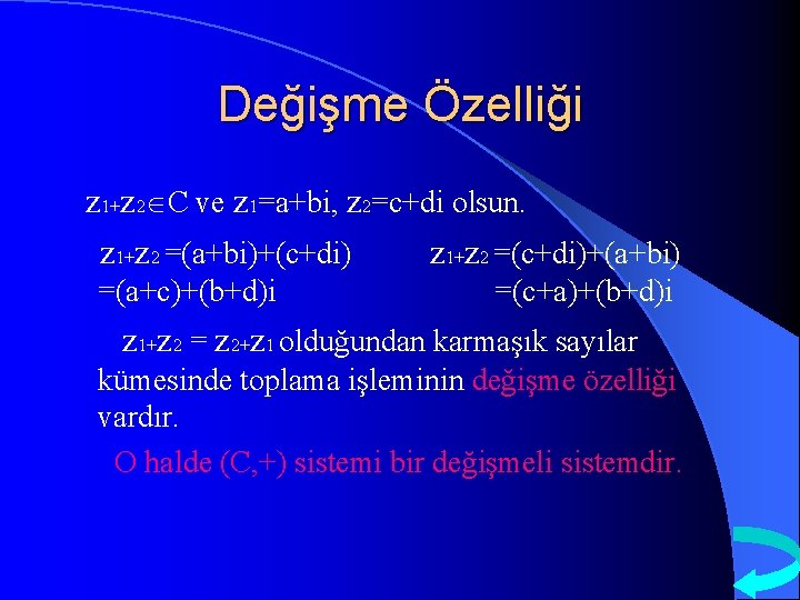 Değişme Özelliği z 1+z 2 C ve z 1=a+bi, z 2=c+di olsun. z 1+z