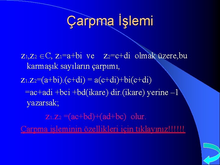 Çarpma İşlemi z 1, z 2 C, z 1=a+bi ve z 2=c+di olmak üzere,