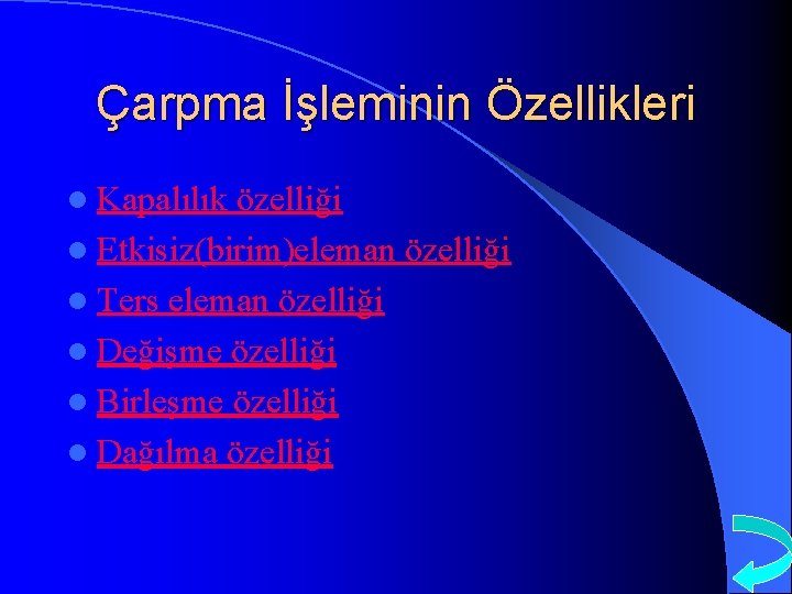 Çarpma İşleminin Özellikleri l Kapalılık özelliği l Etkisiz(birim)eleman özelliği l Ters eleman özelliği l