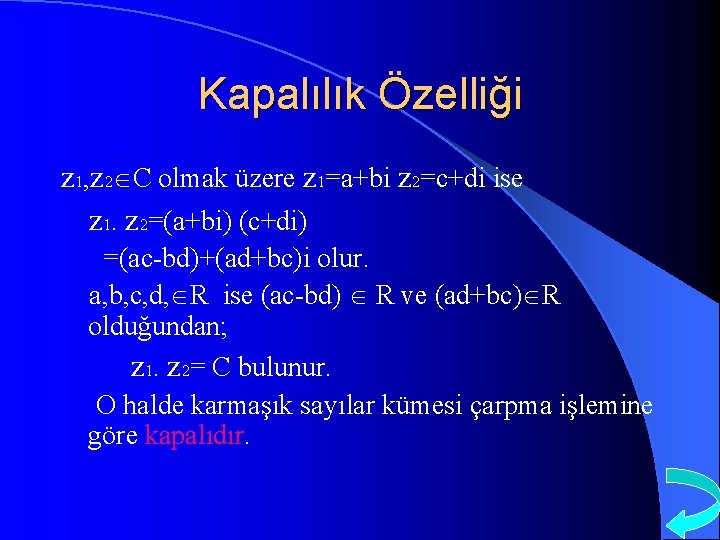 Kapalılık Özelliği z 1, z 2 C olmak üzere z 1=a+bi z 2=c+di ise