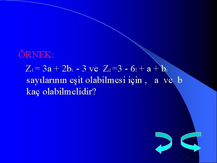 ÖRNEK: Z 1 = 3 a + 2 bi - 3 ve Z 2