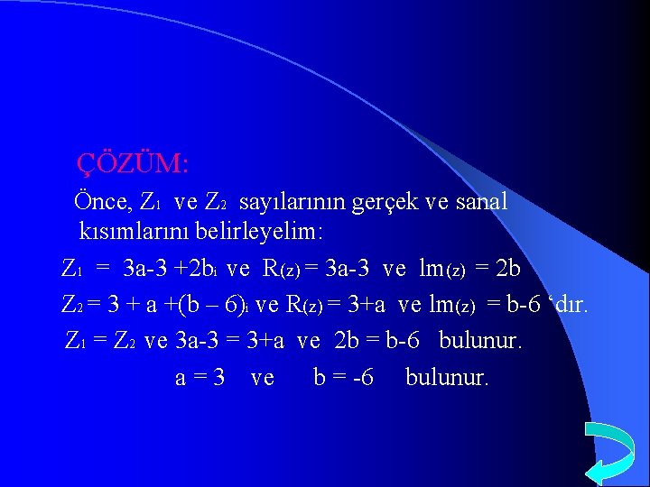 ÇÖZÜM: Önce, Z 1 ve Z 2 sayılarının gerçek ve sanal kısımlarını belirleyelim: Z