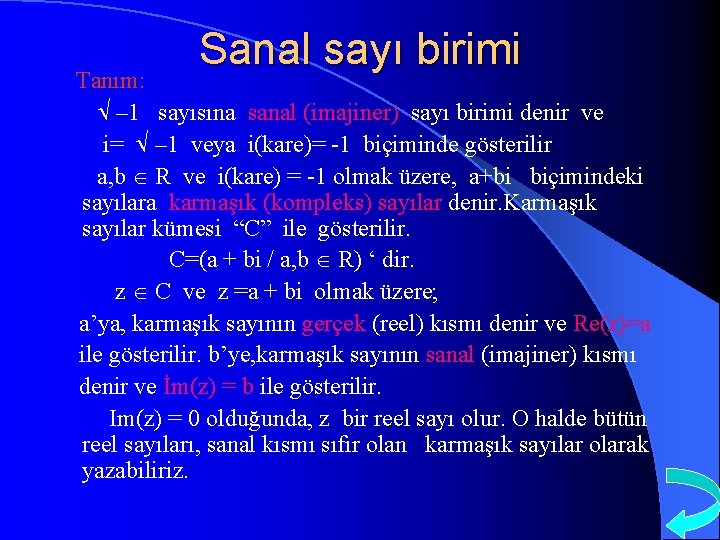 Sanal sayı birimi Tanım: – 1 sayısına sanal (imajiner) sayı birimi denir ve i=
