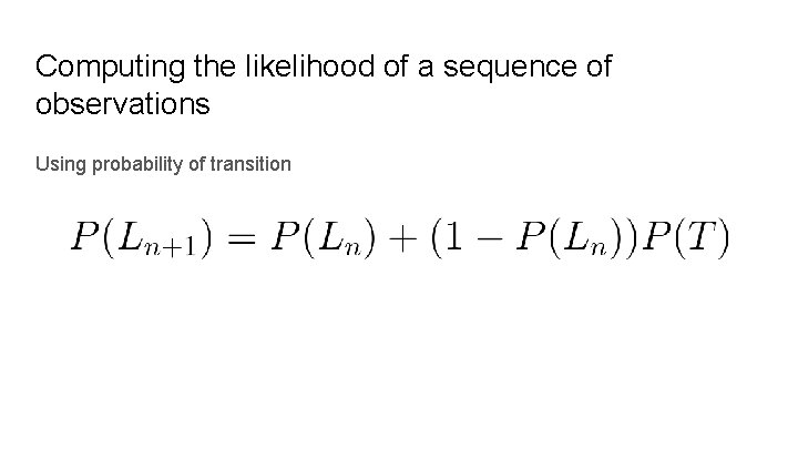 Computing the likelihood of a sequence of observations Using probability of transition 