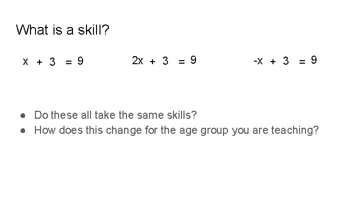 What is a skill? x + 3 = 9 2 x + 3 =