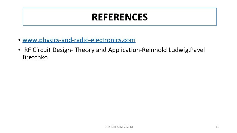 REFERENCES • www. physics-and-radio-electronics. com • RF Circuit Design- Theory and Application-Reinhold Ludwig, Pavel