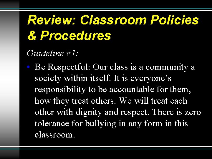 Review: Classroom Policies & Procedures Guideline #1: • Be Respectful: Our class is a