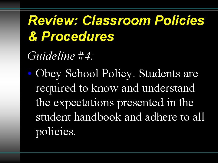 Review: Classroom Policies & Procedures Guideline #4: • Obey School Policy. Students are required