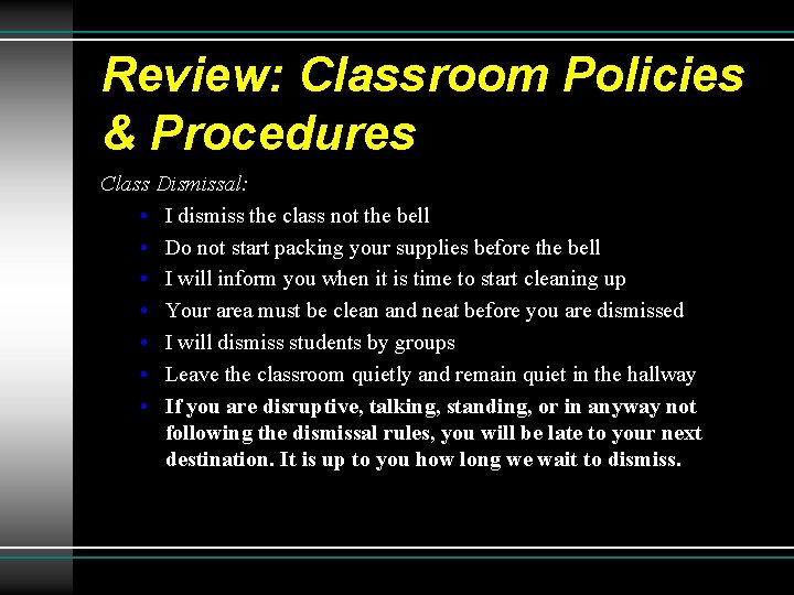Review: Classroom Policies & Procedures Class Dismissal: • I dismiss the class not the