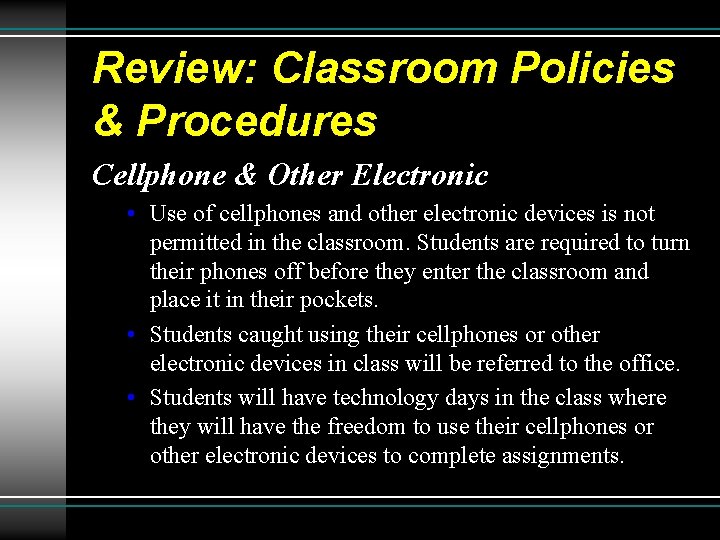 Review: Classroom Policies & Procedures Cellphone & Other Electronic • Use of cellphones and