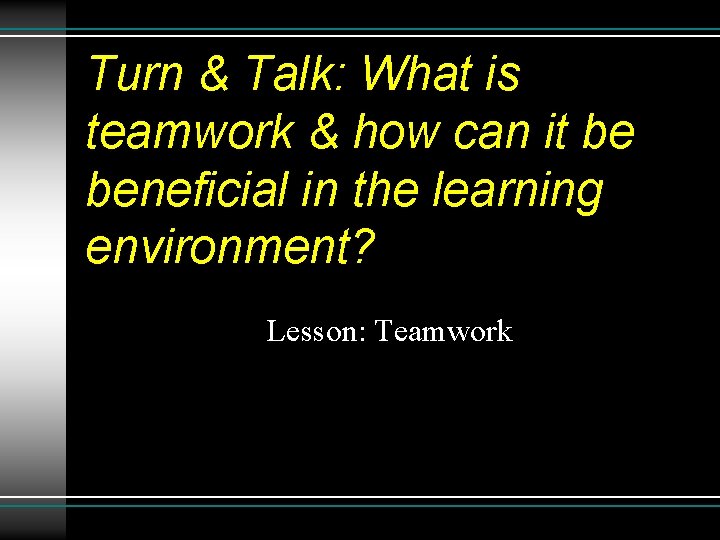 Turn & Talk: What is teamwork & how can it be beneficial in the