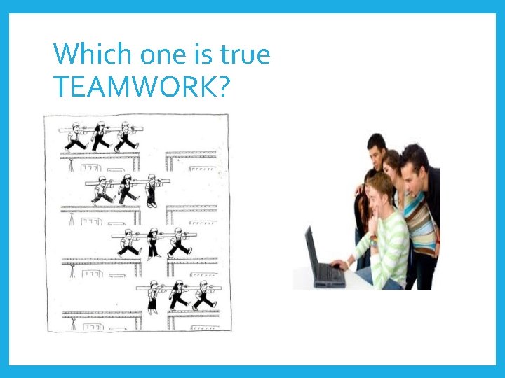 Which one is true TEAMWORK? 