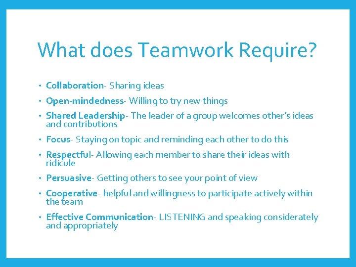 What does Teamwork Require? • Collaboration- Sharing ideas • Open-mindedness- Willing to try new