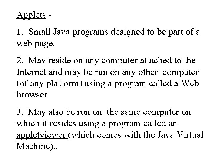 Applets 1. Small Java programs designed to be part of a web page. 2. Applets 1. Small Java programs designed to be part of a web page. 2.