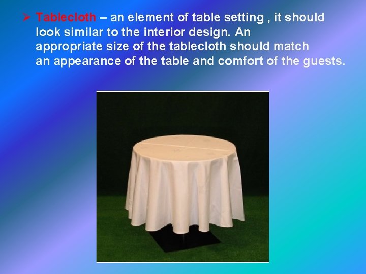 Ø Tablecloth – an element of table setting , it should look similar to