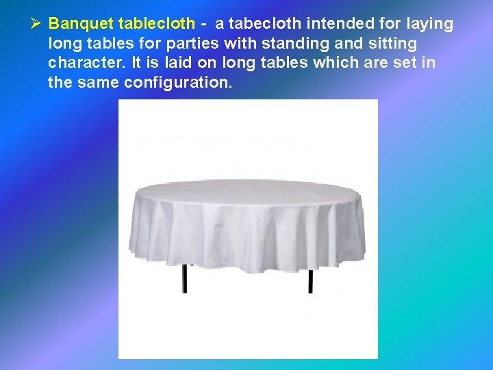 Ø Banquet tablecloth - a tabecloth intended for laying long tables for parties with