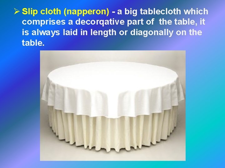 Ø Slip cloth (napperon) - a big tablecloth which comprises a decorqative part of