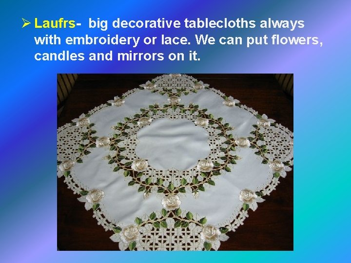 Ø Laufrs- big decorative tablecloths always with embroidery or lace. We can put flowers, Ø Laufrs- big decorative tablecloths always with embroidery or lace. We can put flowers,