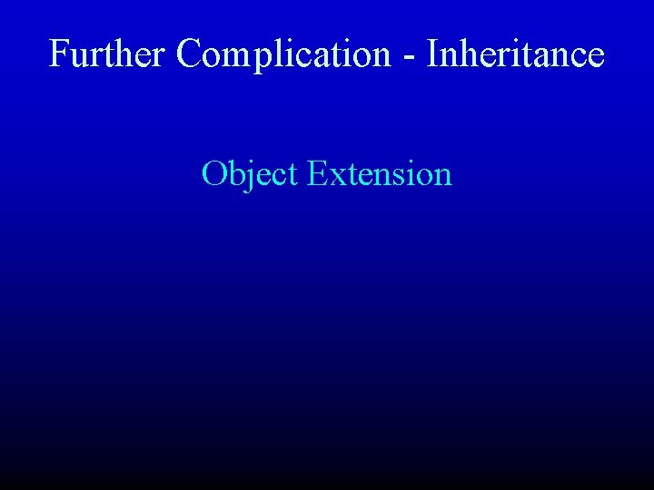 Further Complication - Inheritance Object Extension 