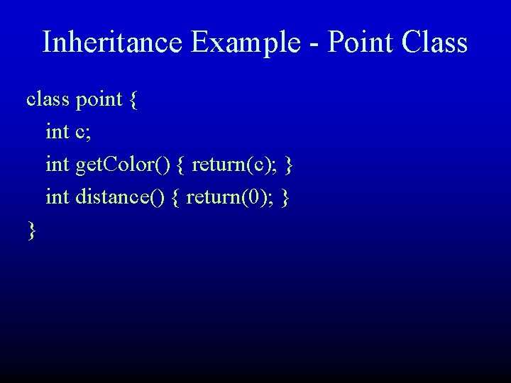Inheritance Example - Point Class class point { int c; int get. Color() {