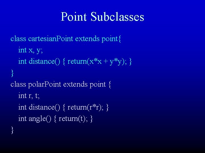 Point Subclasses class cartesian. Point extends point{ int x, y; int distance() { return(x*x