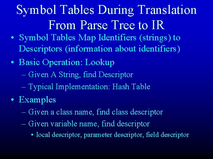 Symbol Tables During Translation From Parse Tree to IR • Symbol Tables Map Identifiers