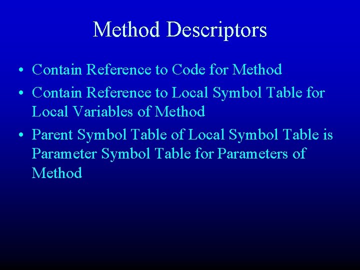 Method Descriptors • Contain Reference to Code for Method • Contain Reference to Local