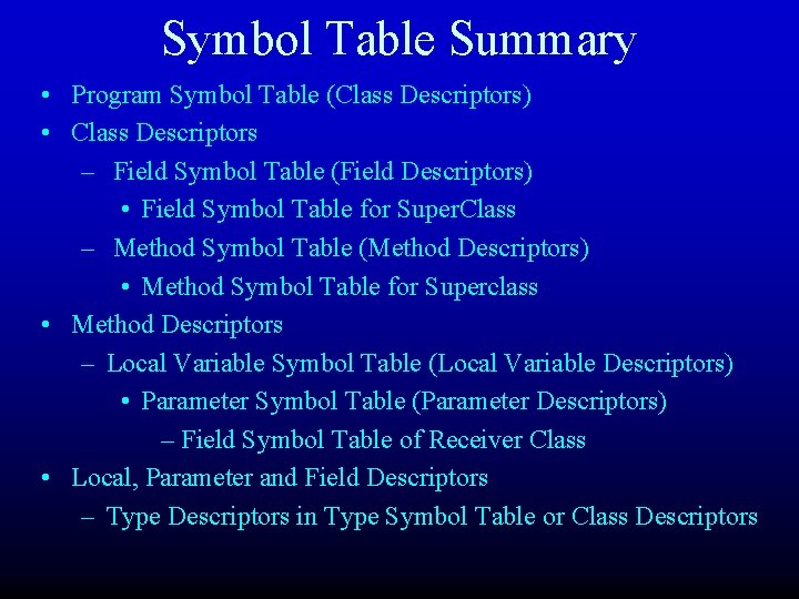 Symbol Table Summary • Program Symbol Table (Class Descriptors) • Class Descriptors – Field