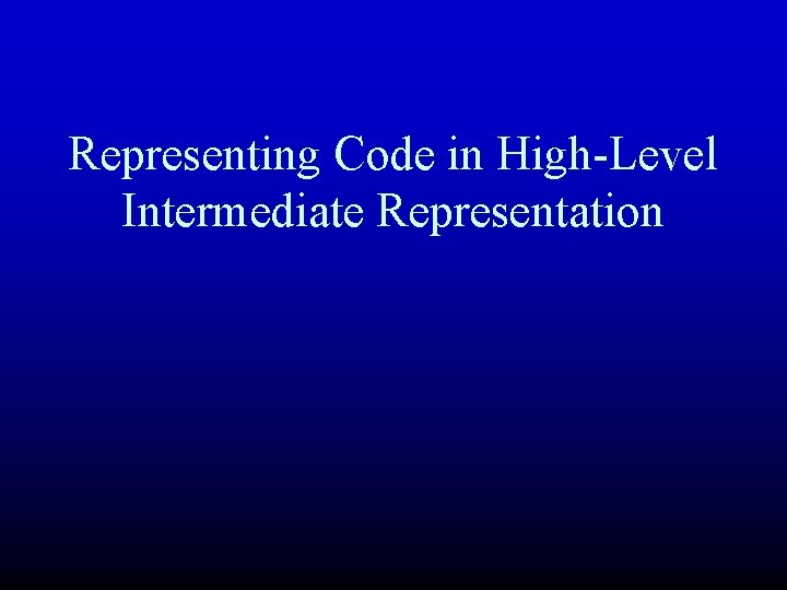 Representing Code in High-Level Intermediate Representation 