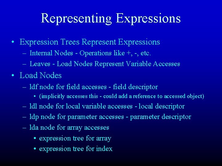 Representing Expressions • Expression Trees Represent Expressions – Internal Nodes - Operations like +,