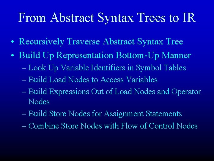 From Abstract Syntax Trees to IR • Recursively Traverse Abstract Syntax Tree • Build