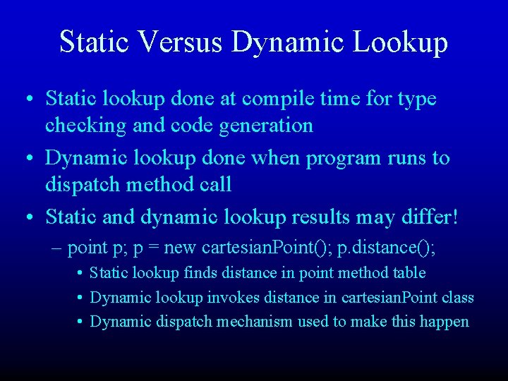 Static Versus Dynamic Lookup • Static lookup done at compile time for type checking