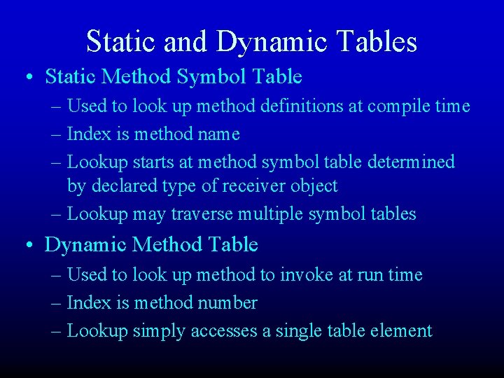 Static and Dynamic Tables • Static Method Symbol Table – Used to look up