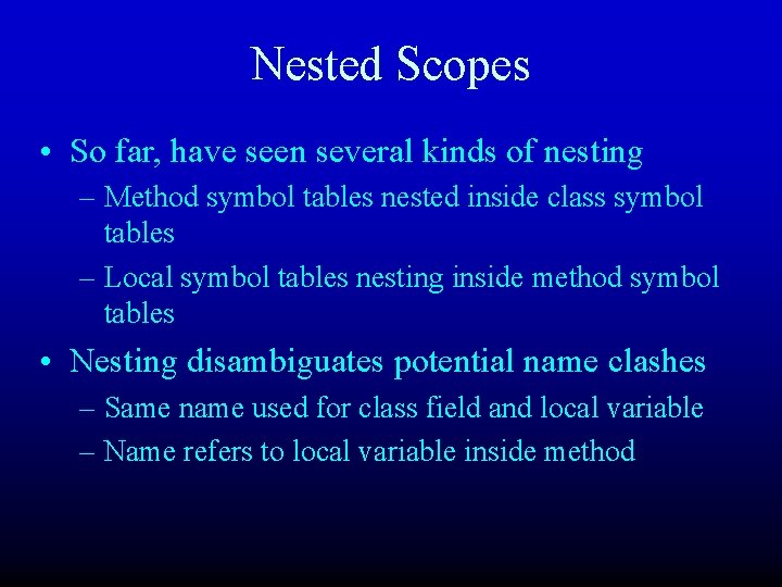 Nested Scopes • So far, have seen several kinds of nesting – Method symbol