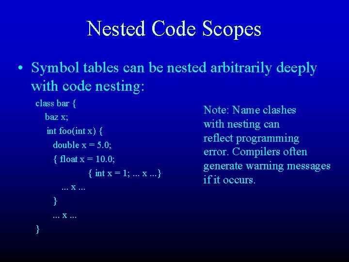 Nested Code Scopes • Symbol tables can be nested arbitrarily deeply with code nesting: