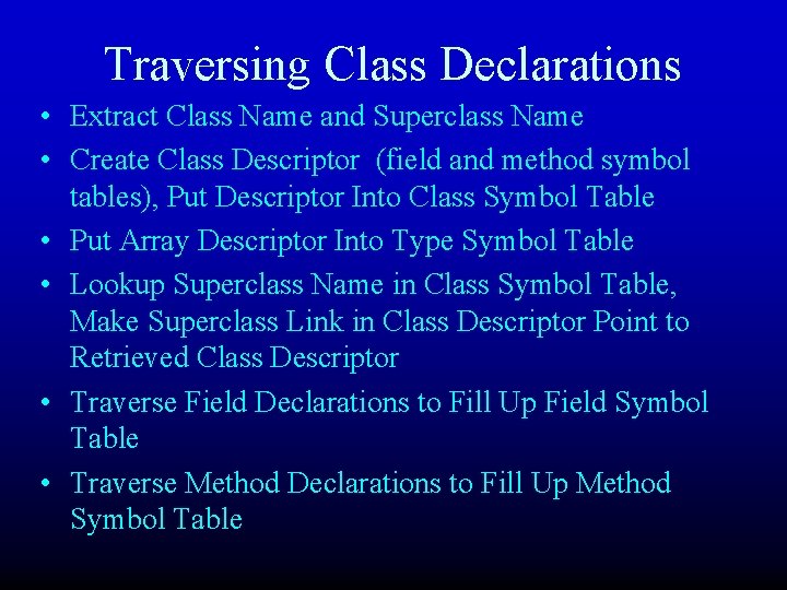 Traversing Class Declarations • Extract Class Name and Superclass Name • Create Class Descriptor