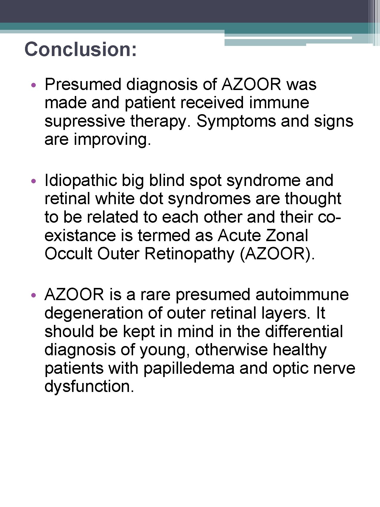 Conclusion: • Presumed diagnosis of AZOOR was made and patient received immune supressive therapy.