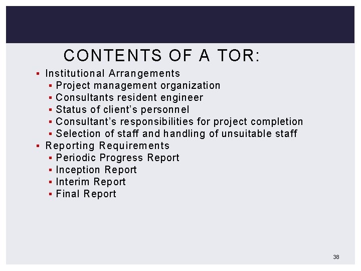 CONTENTS OF A TOR: § Institutional Arrangements § Project management organization § Consultants resident