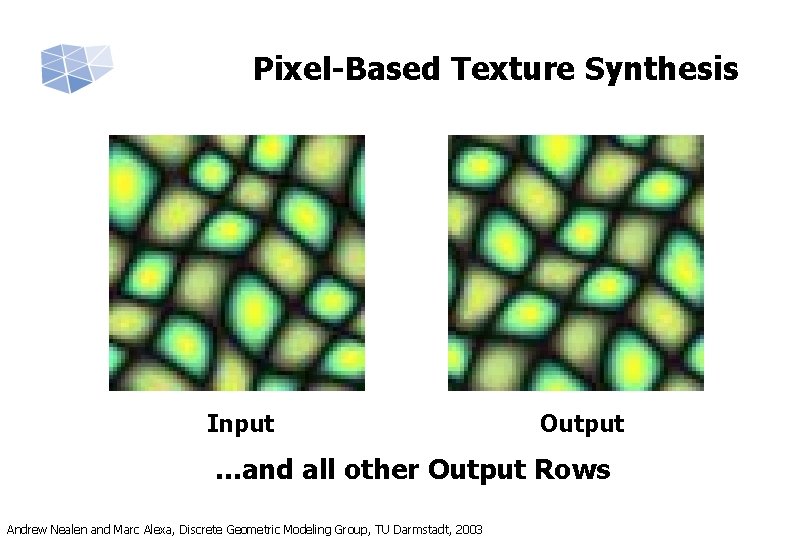 Pixel-Based Texture Synthesis Input Output . . . and all other Output Rows Andrew