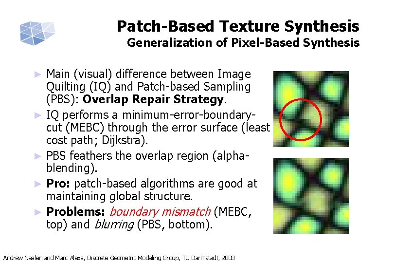 Patch-Based Texture Synthesis Generalization of Pixel-Based Synthesis ► ► ► Main (visual) difference between