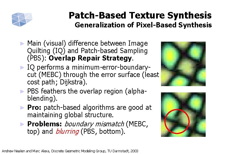 Patch-Based Texture Synthesis Generalization of Pixel-Based Synthesis ► ► ► Main (visual) difference between