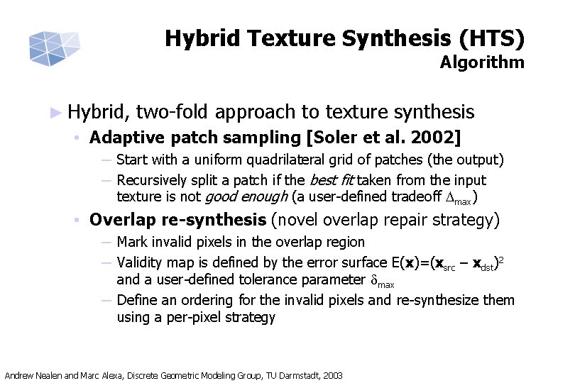 Hybrid Texture Synthesis (HTS) Algorithm ► Hybrid, two-fold approach to texture synthesis • Adaptive