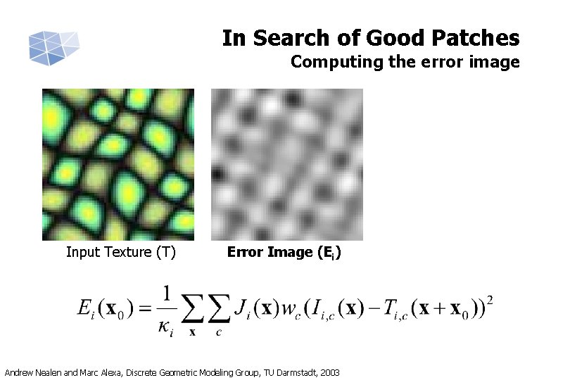In Search of Good Patches Computing the error image Input Texture (T) Error Image