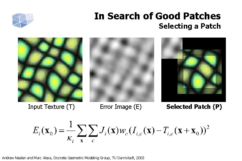 In Search of Good Patches Selecting a Patch Input Texture (T) Error Image (E)