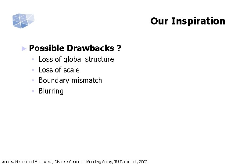 Our Inspiration ► Possible • • Drawbacks ? Loss of global structure Loss of