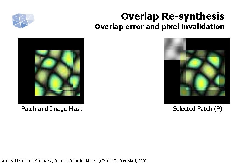 Overlap Re-synthesis Overlap error and pixel invalidation Patch and Image Mask Andrew Nealen and