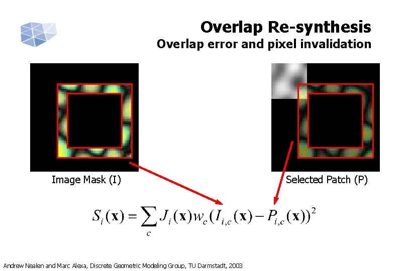 Overlap Re-synthesis Overlap error and pixel invalidation Image Mask (I) Andrew Nealen and Marc