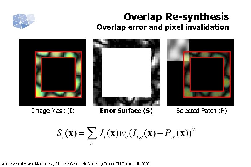 Overlap Re-synthesis Overlap error and pixel invalidation Image Mask (I) Error Surface (S) Andrew