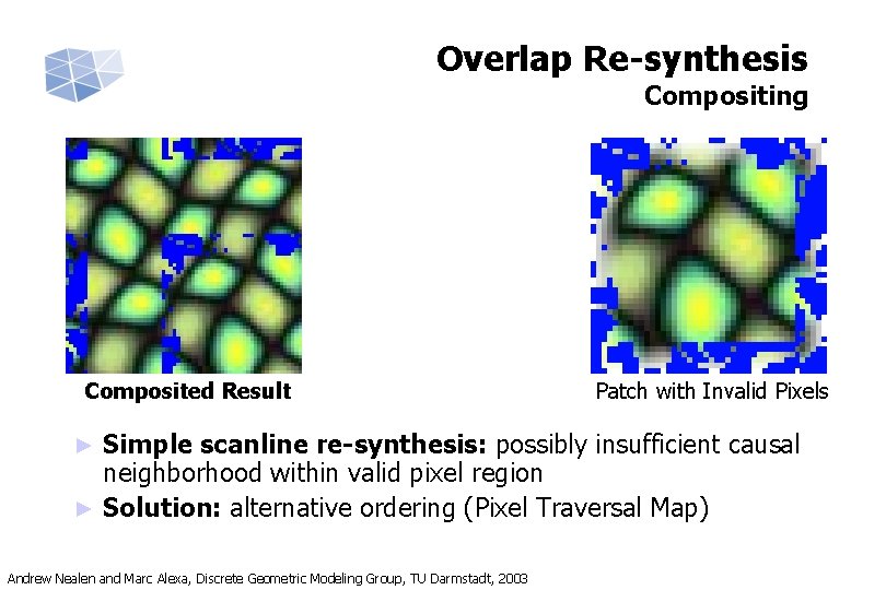 Overlap Re-synthesis Compositing Composited Result Patch with Invalid Pixels Simple scanline re-synthesis: possibly insufficient