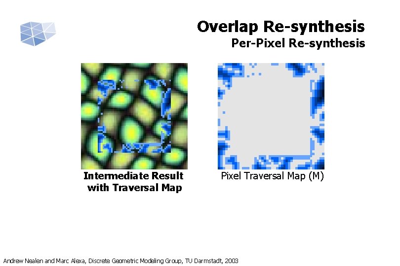 Overlap Re-synthesis Per-Pixel Re-synthesis Intermediate Result with Traversal Map Pixel Traversal Map (M) Andrew